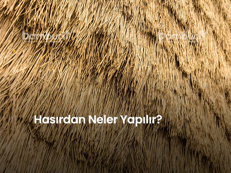 Hasırdan Neler Yapılır?